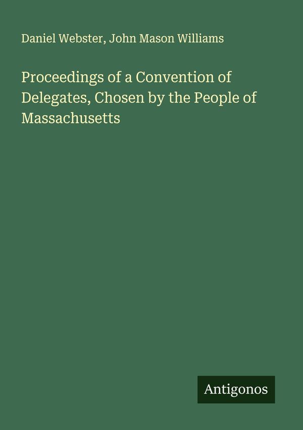 Proceedings of a Convention of Delegates, Chosen by the People of M...