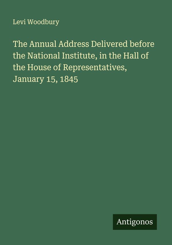 The Annual Address Delivered before the National Institute, in the ...