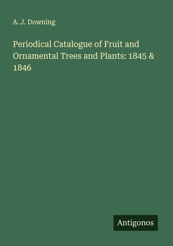 Periodical Catalogue of Fruit and Ornamental Trees and Plants: 1845...