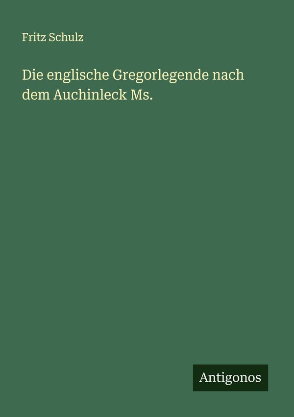Die englische Gregorlegende nach dem Auchinleck Ms. - Fritz Schulz