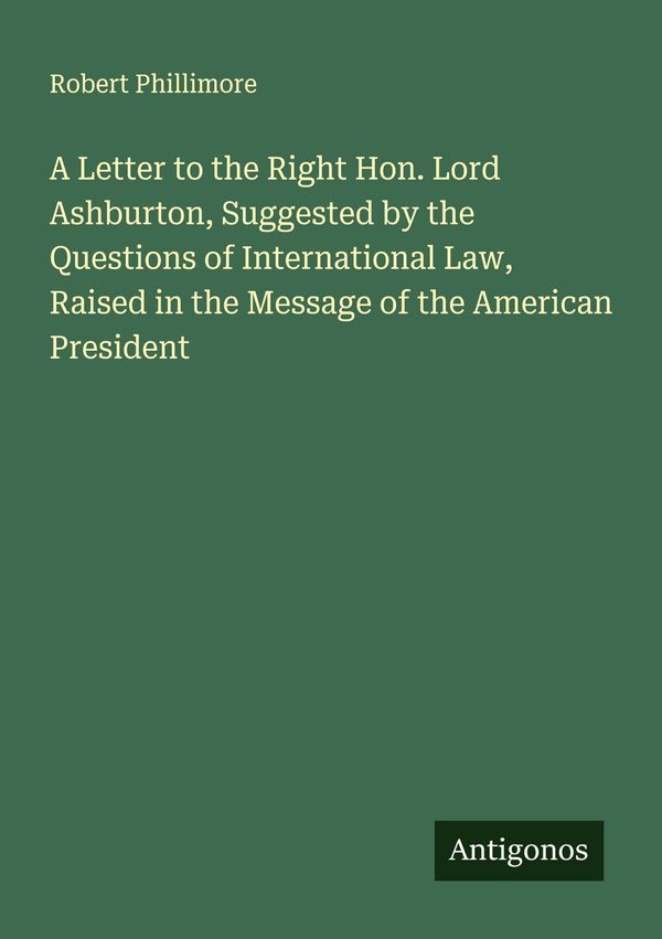 A Letter to the Right Hon. Lord Ashburton, Suggested by the Questio...