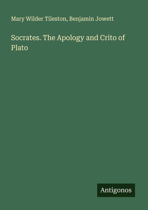 Socrates. The Apology and Crito of Plato - Mary Wilder Tileston (Buch)