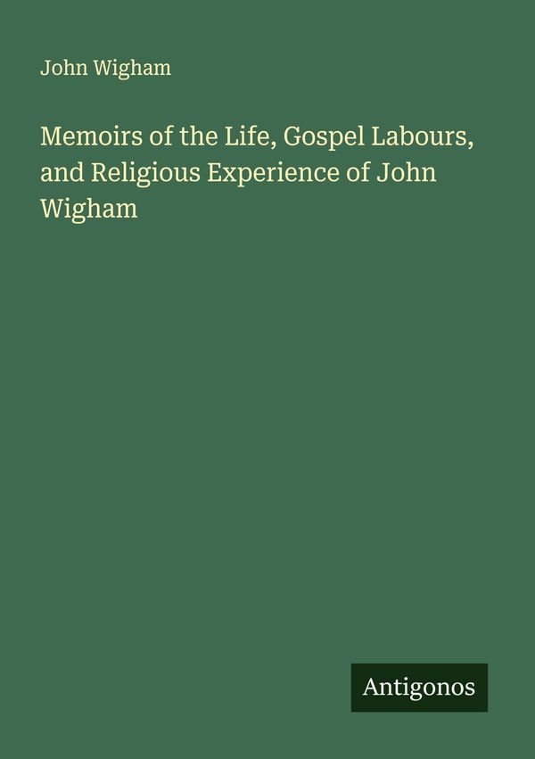 Memoirs of the Life, Gospel Labours, and Religious Experience of Jo...