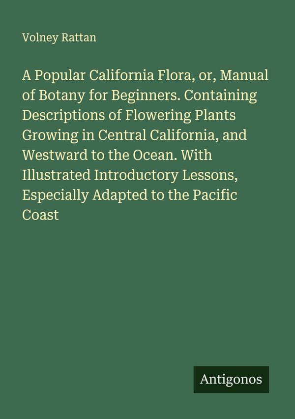 A Popular California Flora, or, Manual of Botany for Beginners. Con...