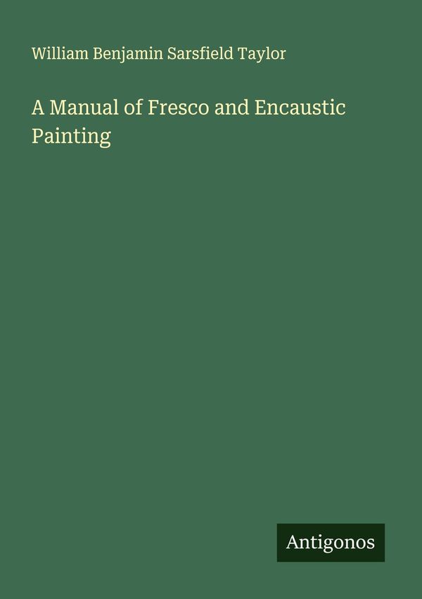 A Manual of Fresco and Encaustic Painting (Buch)