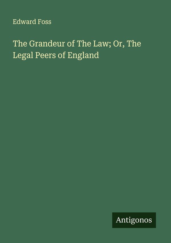 The Grandeur of The Law; Or, The Legal Peers of England - Edward Foss