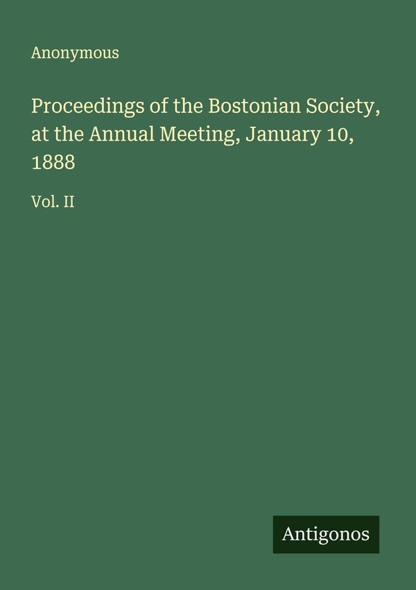 Proceedings of the Bostonian Society, at the Annual Meeting, Januar...