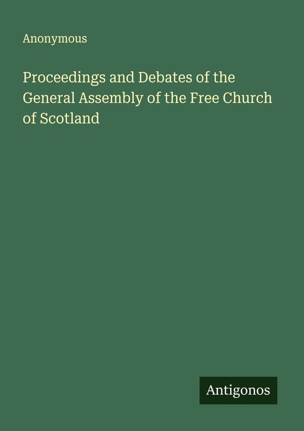 Proceedings and Debates of the General Assembly of the Free Church ...