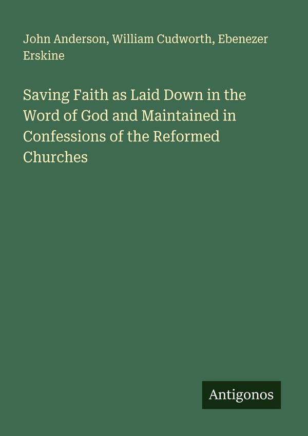 Saving Faith as Laid Down in the Word of God and Maintained in Conf...