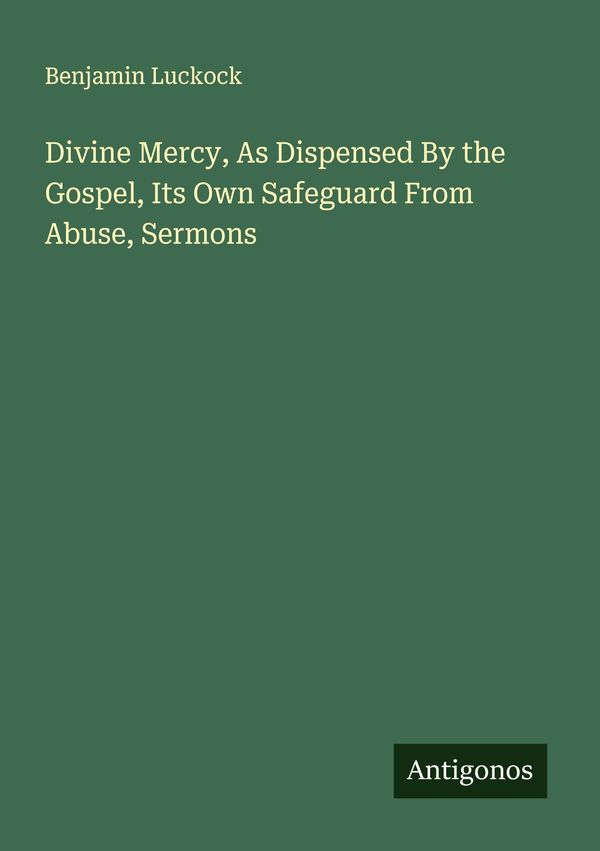Divine Mercy, As Dispensed By the Gospel, Its Own Safeguard From Ab...
