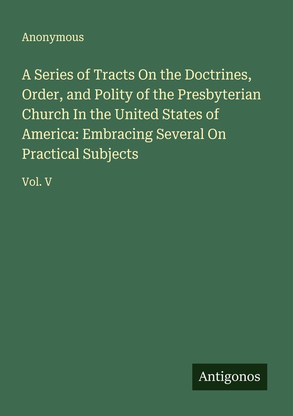 A Series of Tracts On the Doctrines, Order, and Polity of the Presb...