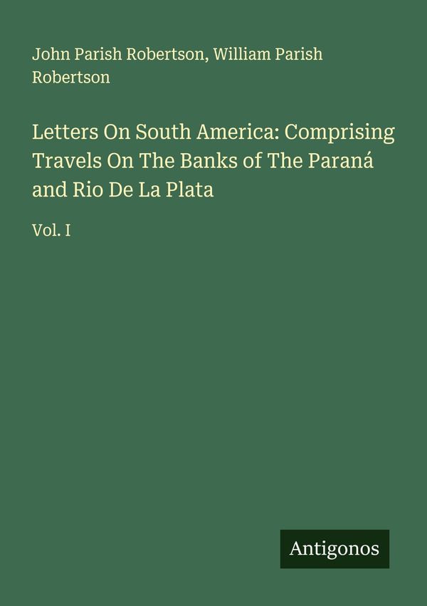Letters On South America: Comprising Travels On The Banks of The Pa...