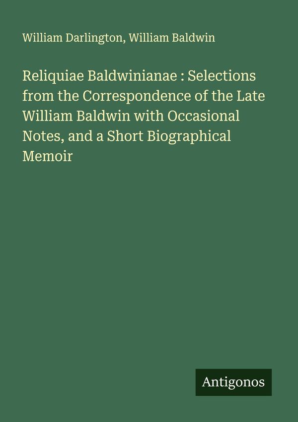 Reliquiae Baldwinianae : Selections from the Correspondence of the ...