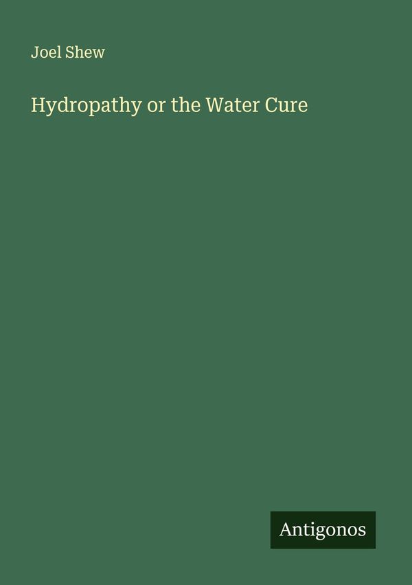 Hydropathy or the Water Cure - Joel Shew (Buch)