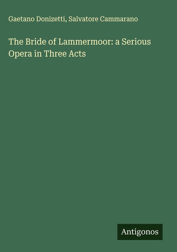 The Bride of Lammermoor: a Serious Opera in Three Acts (Buch)