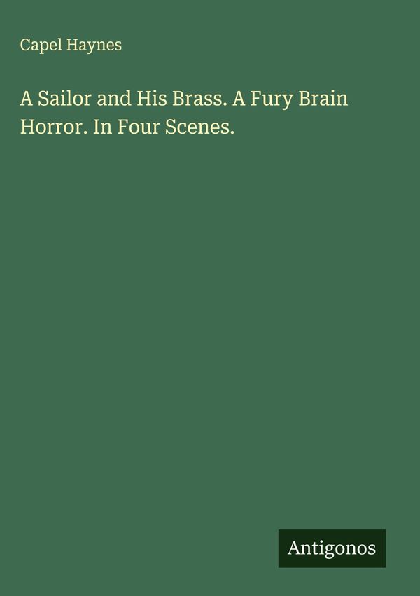 A Sailor and His Brass. A Fury Brain Horror. In Four Scenes. (Buch)