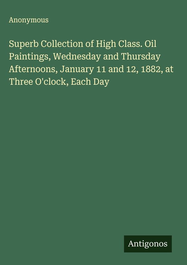 Superb Collection of High Class. Oil Paintings, Wednesday and Thurs...