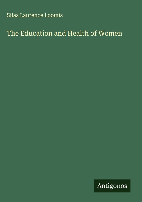 The Education and Health of Women - Silas Laurence Loomis (Buch)