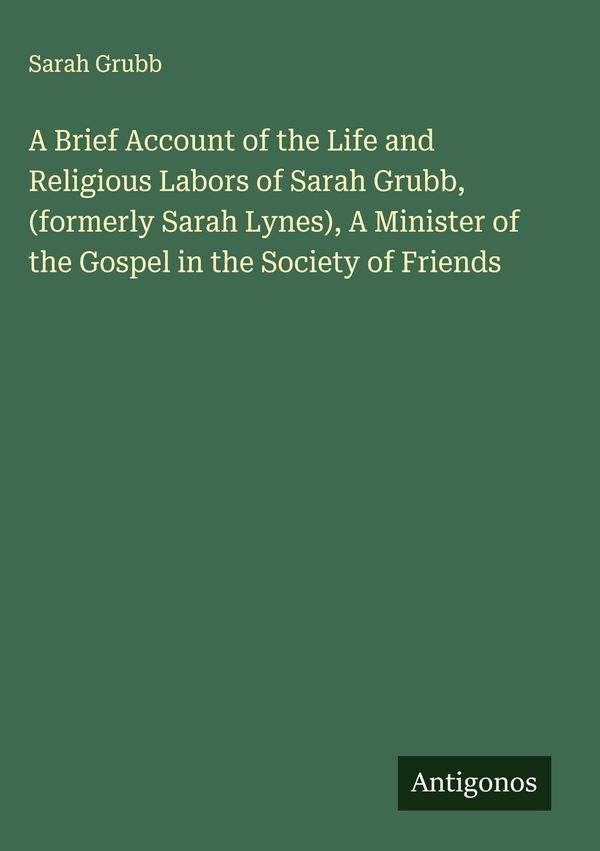 A Brief Account of the Life and Religious Labors of Sarah Grubb, (f...