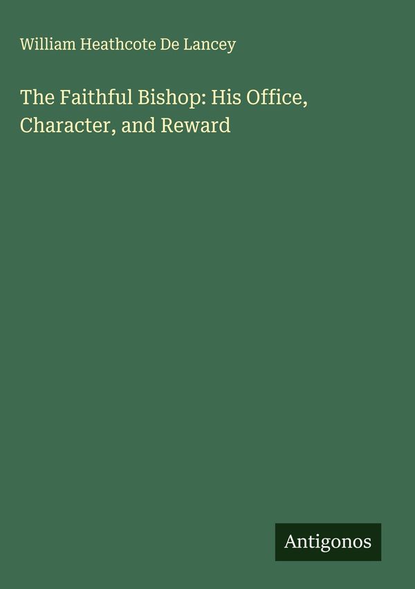 The Faithful Bishop: His Office, Character, and Reward (Buch)