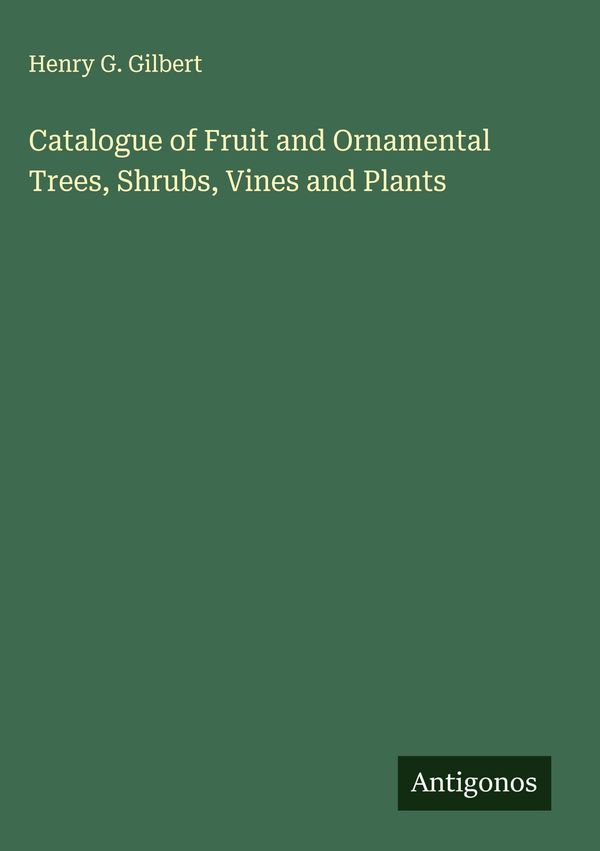 Catalogue of Fruit and Ornamental Trees, Shrubs, Vines and Plants