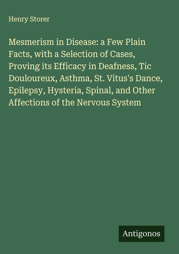 Mesmerism in Disease: a Few Plain Facts, with a Selection of Cases,...