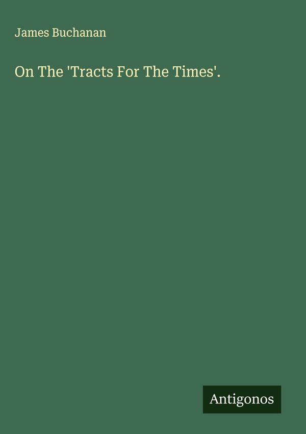 On The Tracts For The Times. - James Buchanan (Buch)