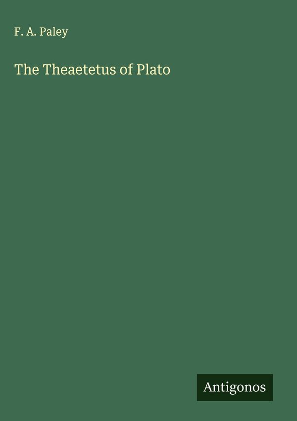 The Theaetetus of Plato - F. A. Paley (Buch)
