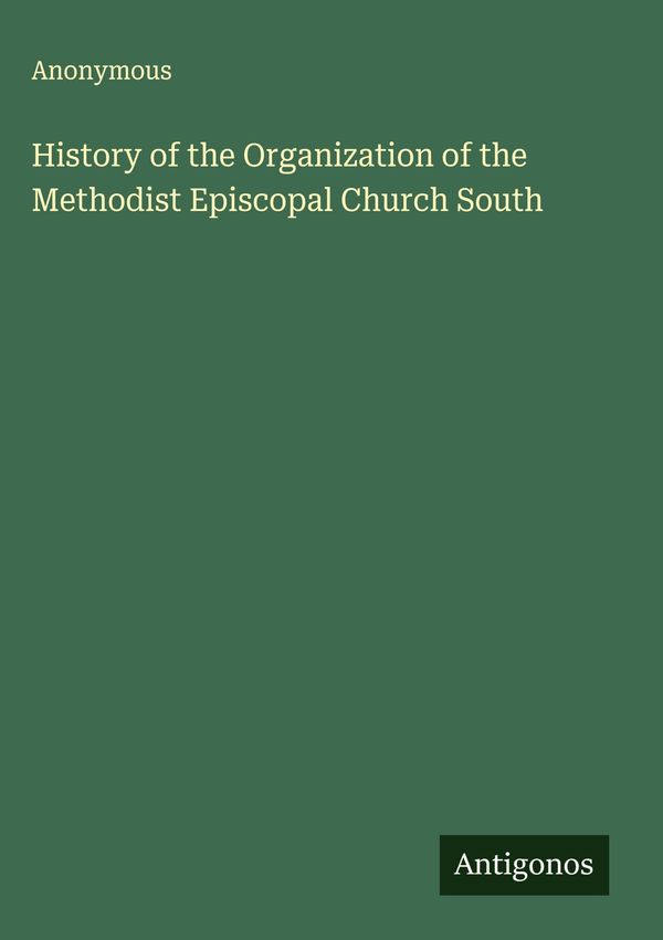 History of the Organization of the Methodist Episcopal Church South
