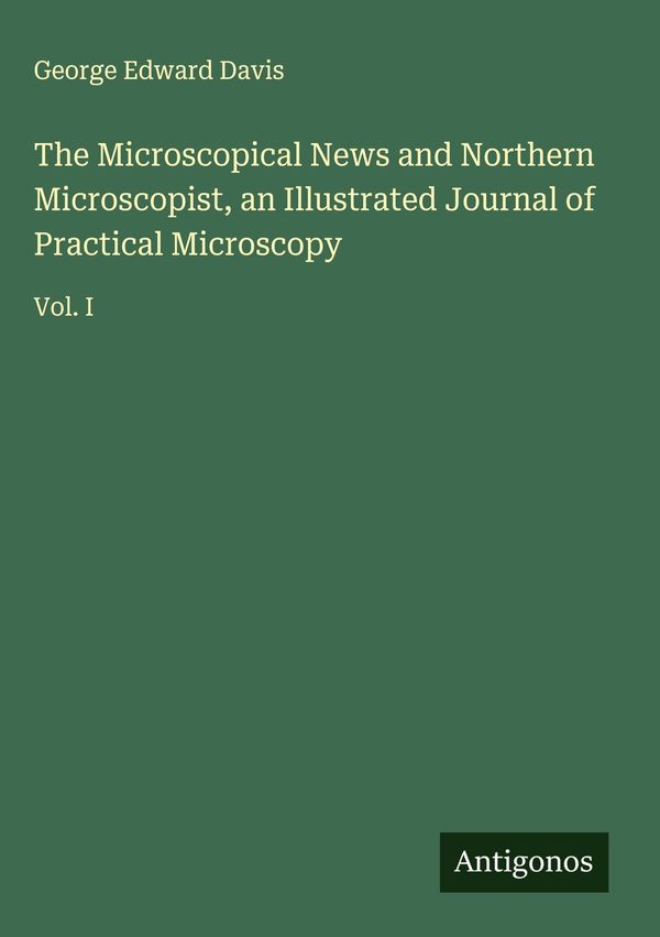 The Microscopical News and Northern Microscopist, an Illustrated Jo...