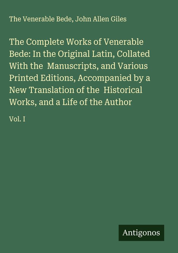 The Complete Works of Venerable Bede: In the Original Latin, Collat...