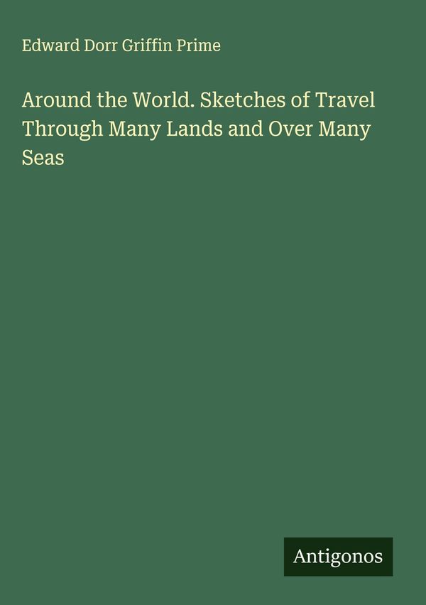 Around the World. Sketches of Travel Through Many Lands and Over Ma...
