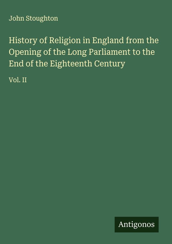 History of Religion in England from the Opening of the Long Parliam...