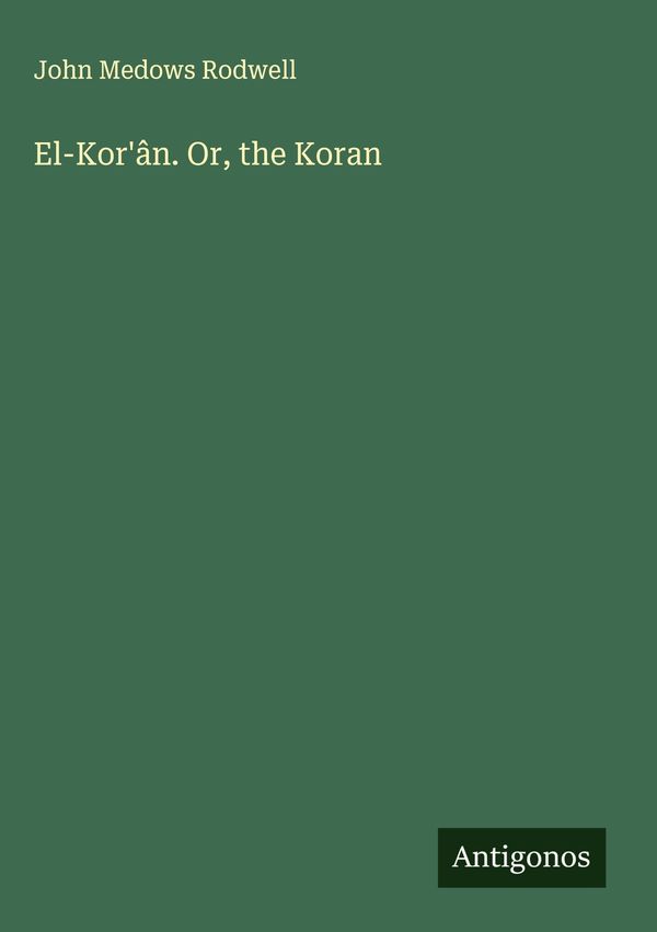 El-Korân. Or, the Koran - John Medows Rodwell (Buch)