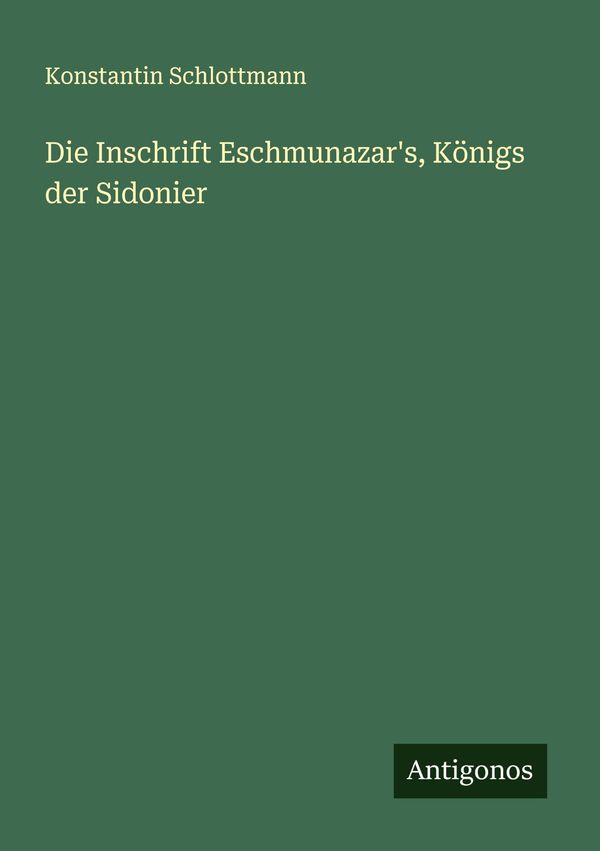 Die Inschrift Eschmunazars, Königs der Sidonier (Buch)