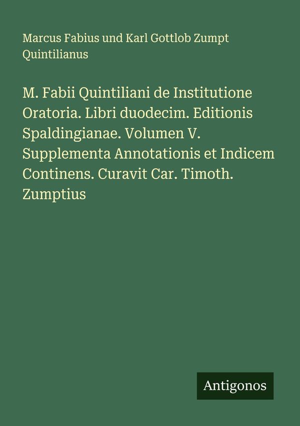 M. Fabii Quintiliani de Institutione Oratoria. Libri duodecim. Edit...