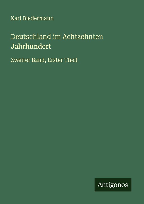 Deutschland im Achtzehnten Jahrhundert - Karl Biedermann (Buch)