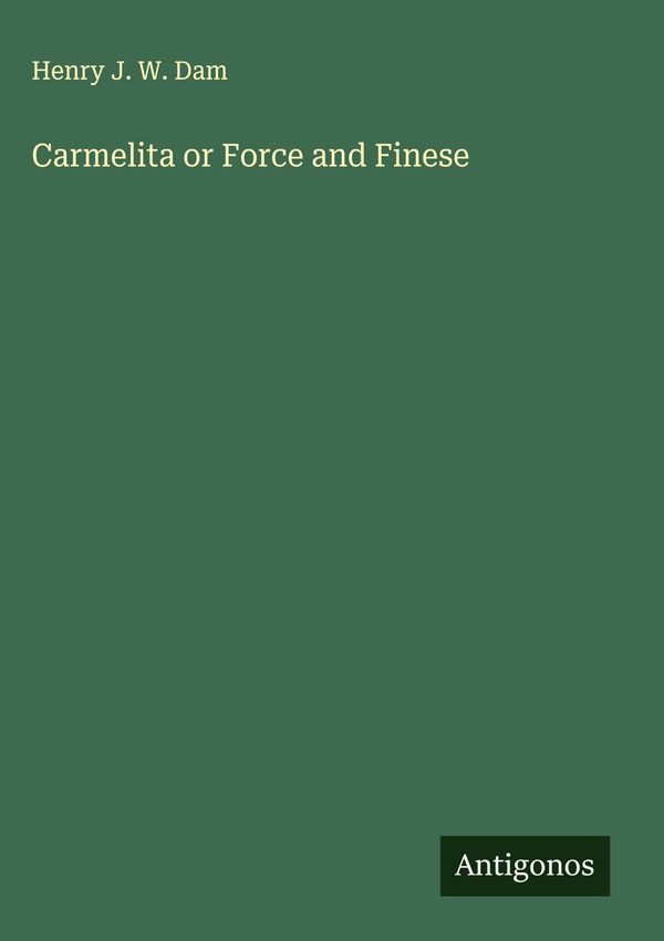 Carmelita or Force and Finese - Henry J. W. Dam (Buch)