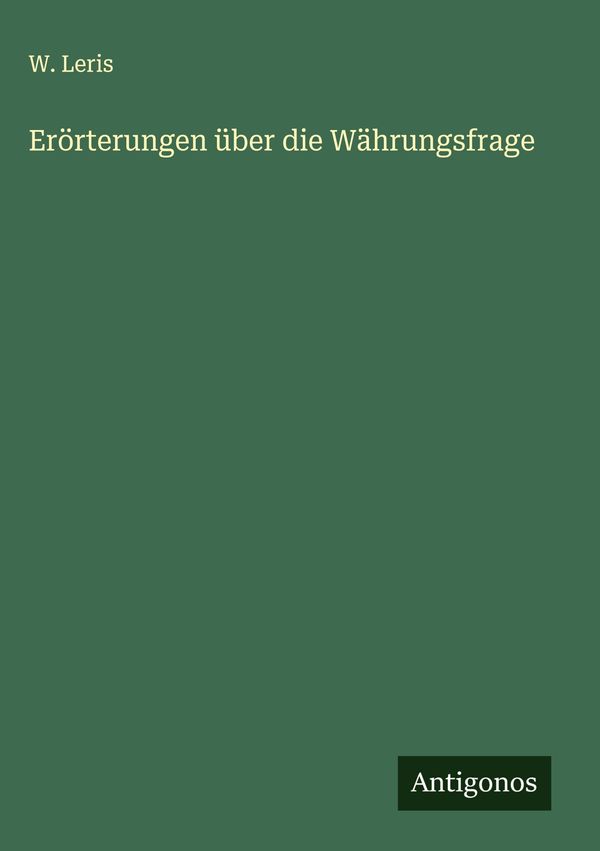 Erörterungen über die Währungsfrage - W. Leris (Buch)
