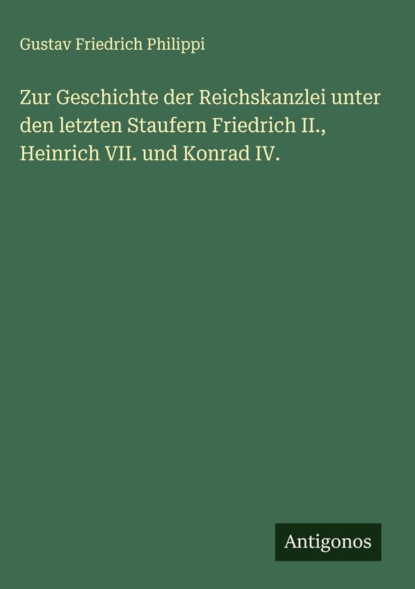 Zur Geschichte der Reichskanzlei unter den letzten Staufern Friedri...