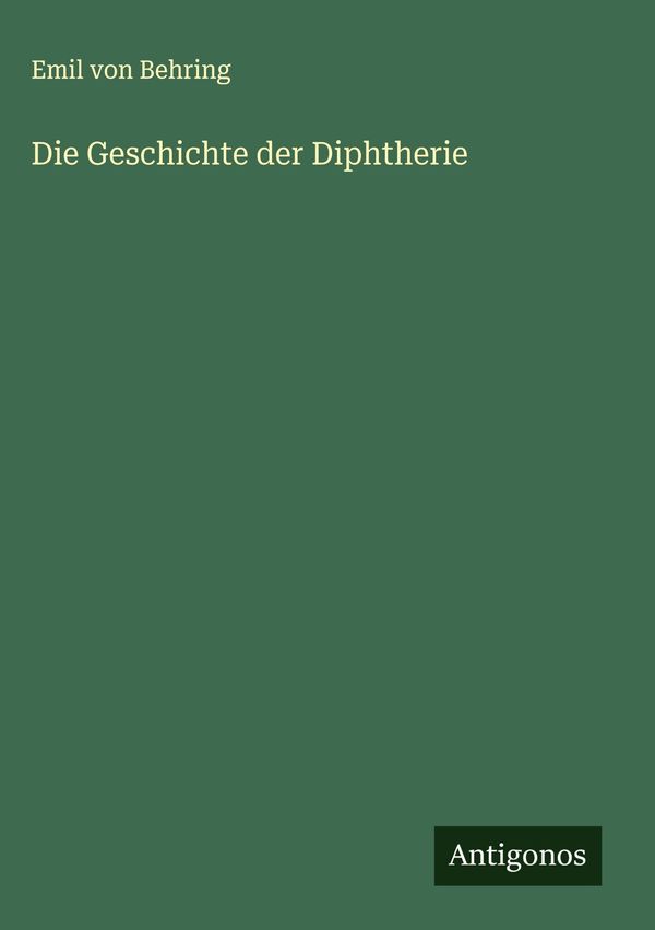Die Geschichte der Diphtherie - Emil Von Behring (Buch)