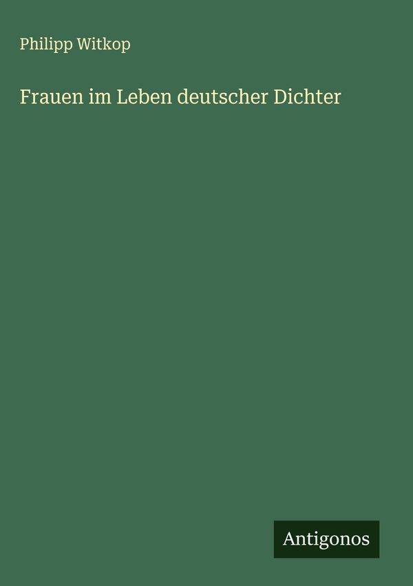 Frauen im Leben deutscher Dichter - Philipp Witkop (Buch)