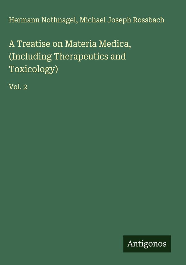 A Treatise on Materia Medica, (Including Therapeutics and Toxicolog...