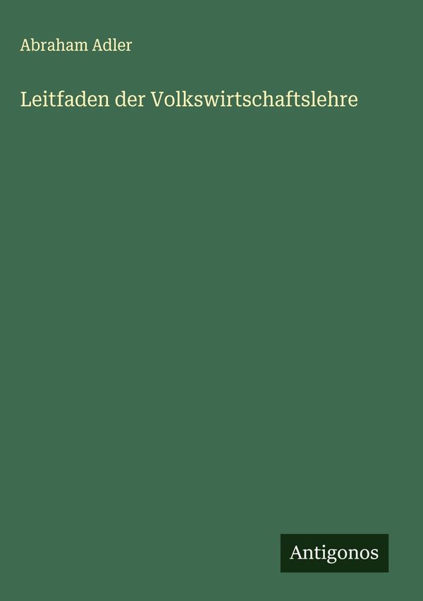 Leitfaden der Volkswirtschaftslehre - Abraham Adler (Buch)