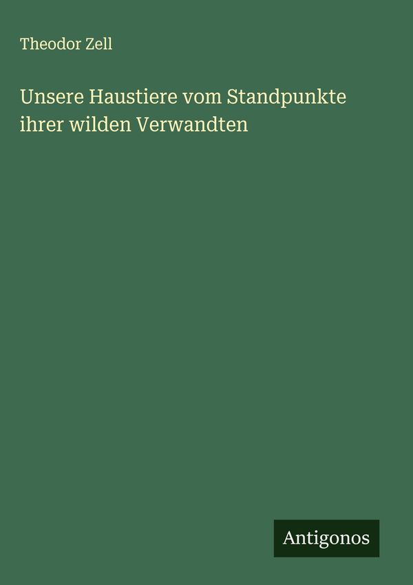Unsere Haustiere vom Standpunkte ihrer wilden Verwandten (Buch)