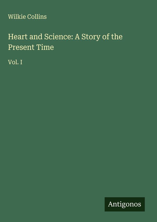 Heart and Science: A Story of the Present Time - Wilkie Collins (Buch)