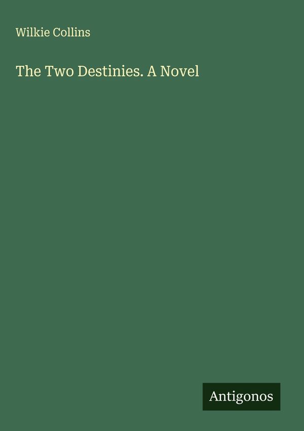 The Two Destinies. A Novel - Wilkie Collins (Buch)