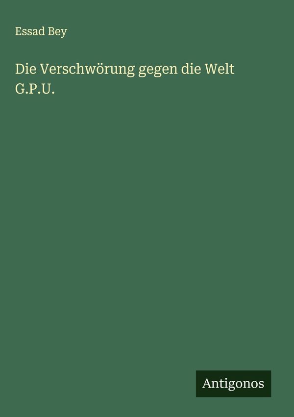 Die Verschwörung gegen die Welt G.P.U. - Essad Bey (Buch)