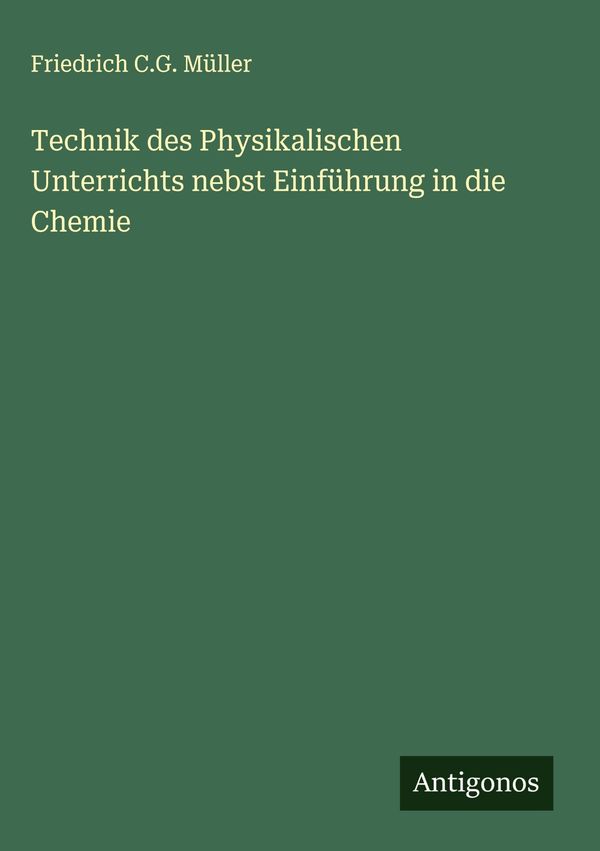 Technik des Physikalischen Unterrichts nebst Einführung in die Chem...