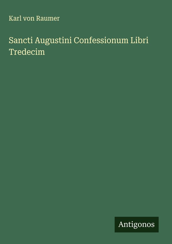 Sancti Augustini Confessionum Libri Tredecim - Karl Von Raumer (Buch)